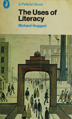 Richard Hoggart: The uses of literacy (1958, Penguin in association with Chatto and Windus)